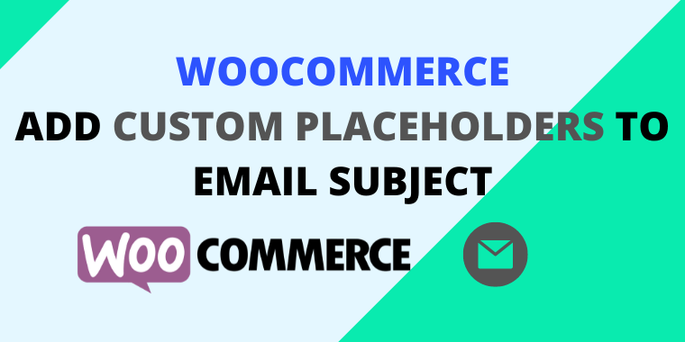 How to add custom placeholders to WooCommerce email subject